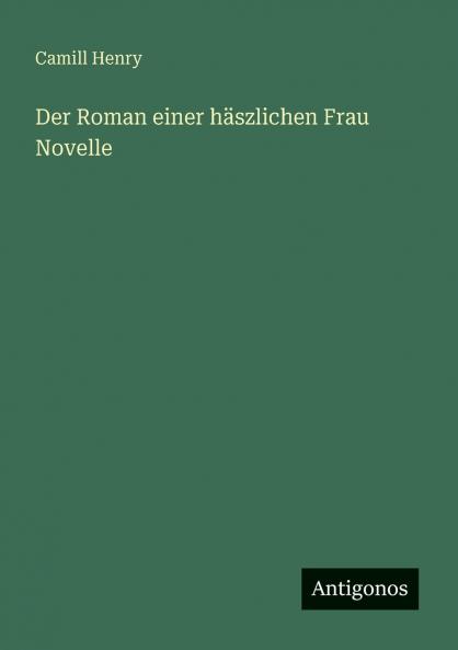Der Roman einer häszlichen Frau Novelle
