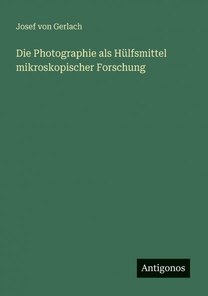 Die Photographie als Hülfsmittel mikroskopischer Forschung
