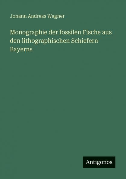 Monographie der fossilen Fische aus den lithographischen Schiefern Bayerns