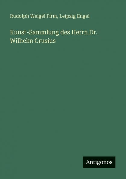 Kunst-Sammlung des Herrn Dr. Wilhelm Crusius