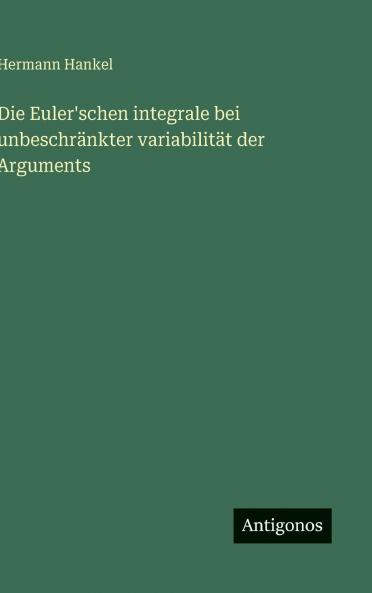 Die Euler'schen integrale bei unbeschränkter variabilität der Arguments