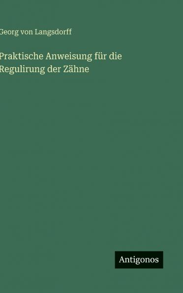 Praktische Anweisung für die Regulirung der Zähne