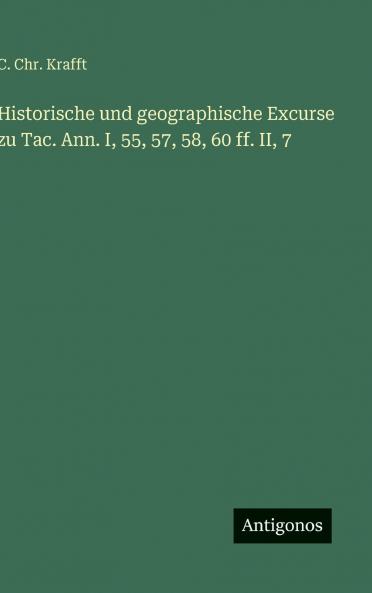 Historische und geographische Excurse zu Tac. Ann. I 55 57 58 60 ff. II 7