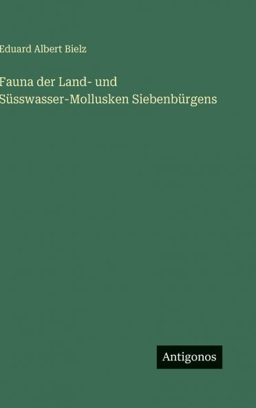 Fauna der Land- und Süsswasser-Mollusken Siebenbürgens