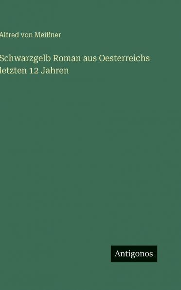 Schwarzgelb Roman aus Oesterreichs letzten 12 Jahren