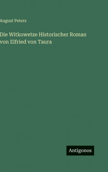 Die Witkowetze Historischer Roman von Elfried von Taura