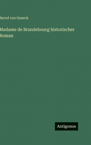Madame de Brandebourg historischer Roman