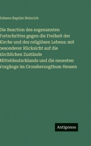 Die Reaction des sogenannten Fortschrittes gegen die Freiheit der Kirche und des religiösen Lebens