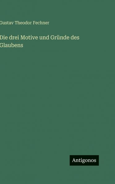 Die drei Motive und Gründe des Glaubens