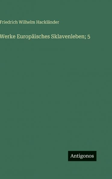 Werke Europäisches Sklavenleben; 5