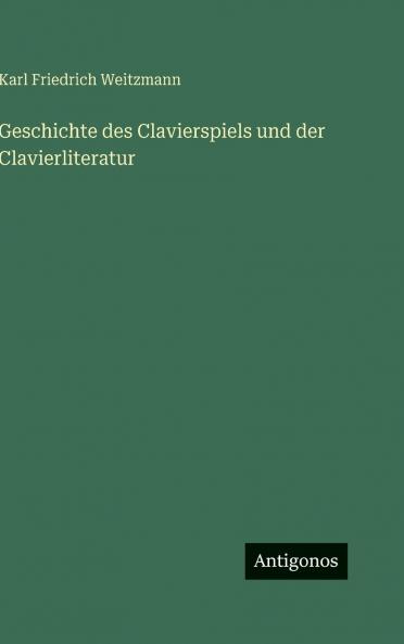 Geschichte des Clavierspiels und der Clavierliteratur