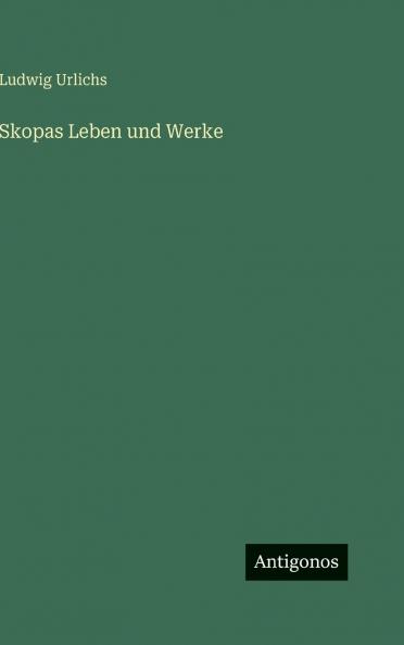 Skopas Leben und Werke