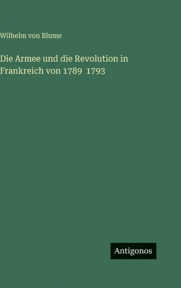 Die Armee und die Revolution in Frankreich von 1789  1793