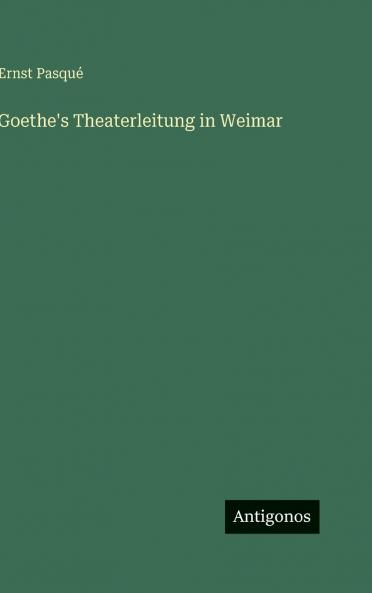 Goethe's Theaterleitung in Weimar