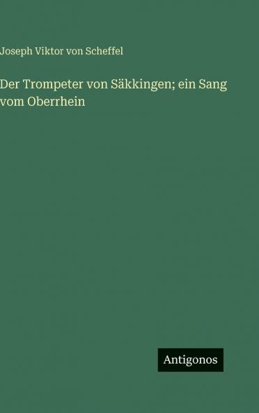 Der Trompeter von Säkkingen; ein Sang vom Oberrhein