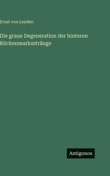 Die graue Degeneration der hinteren Rückenmarksstränge