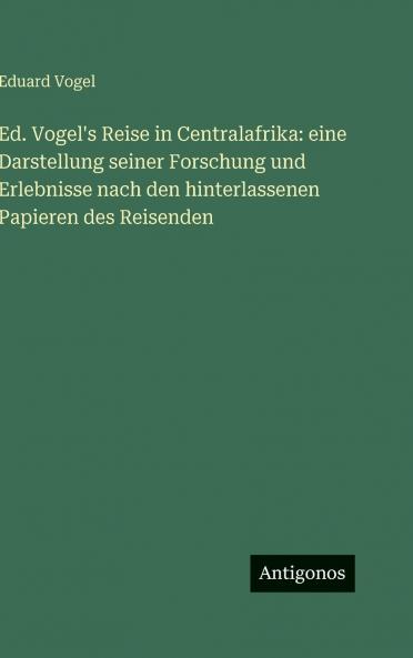 Ed. Vogel's Reise in Centralafrika