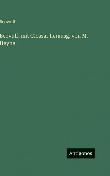 Beovulf mit Glossar herausg. von M. Heyne