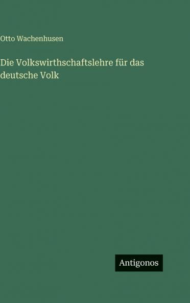 Die Volkswirthschaftslehre für das deutsche Volk
