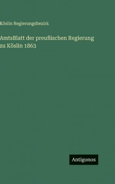 AmtsBlatt der preußischen Regierung zu Köslin 1863