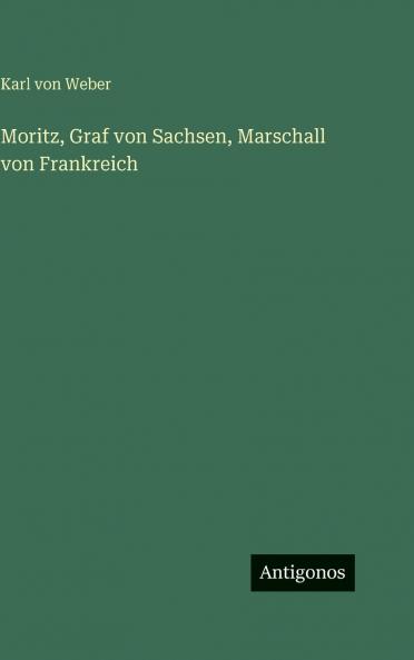Moritz Graf von Sachsen Marschall von Frankreich