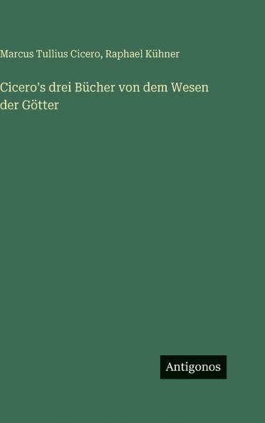Cicero's drei Bücher von dem Wesen der Götter