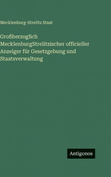 Großherzoglich MecklenburgStrelitzischer officieller Anzeiger für Gesetzgebung und Staatsverwaltung