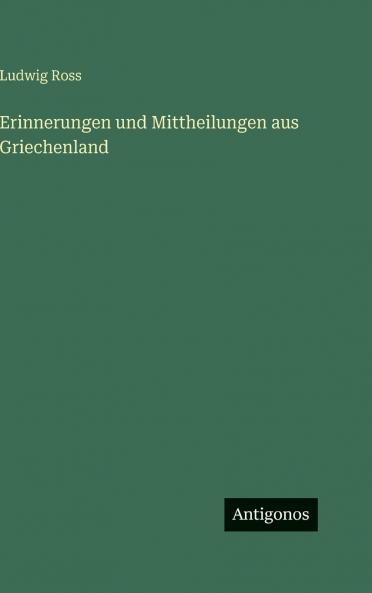 Erinnerungen und Mittheilungen aus Griechenland