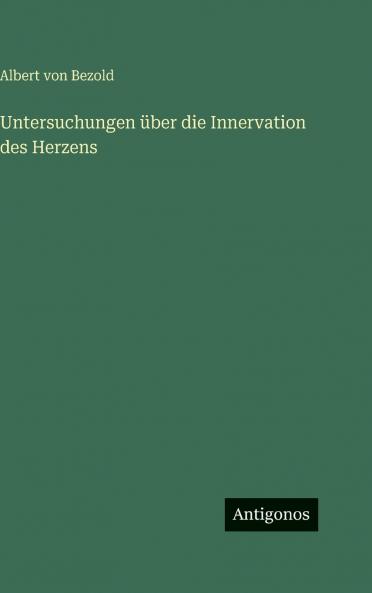 Untersuchungen über die Innervation des Herzens