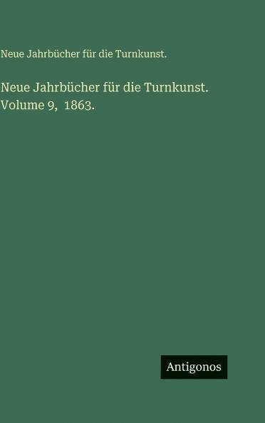 Neue Jahrbücher für die Turnkunst. Volume 9  1863.