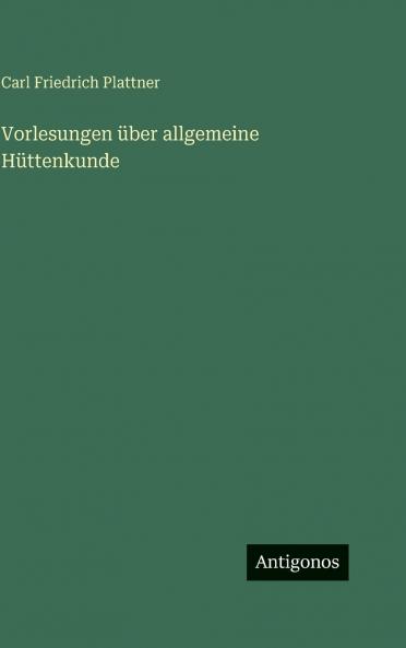Vorlesungen über allgemeine Hüttenkunde