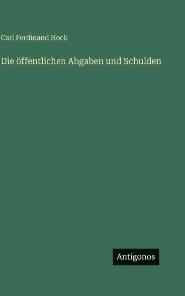 Die öffentlichen Abgaben und Schulden