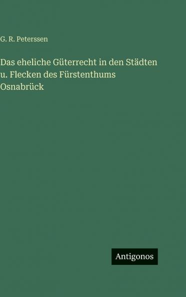 Das eheliche Güterrecht in den Städten u. Flecken des Fürstenthums Osnabrück