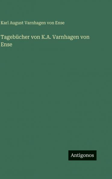 Tagebücher von K.A. Varnhagen von Ense