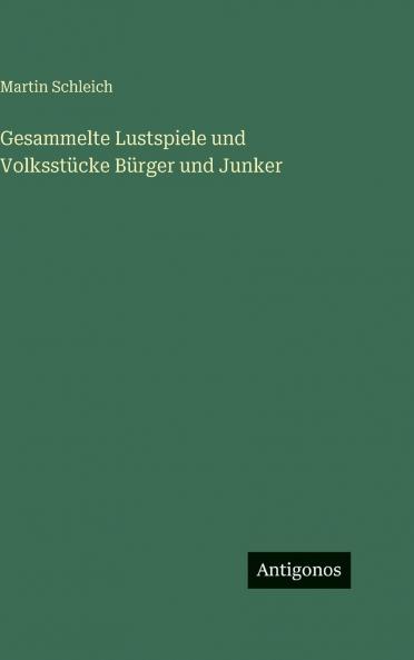 Gesammelte Lustspiele und Volksstücke Bürger und Junker