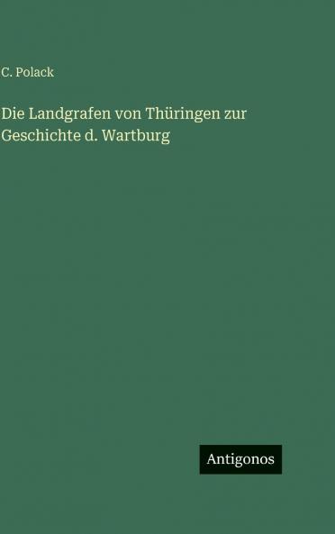Die Landgrafen von Thüringen zur Geschichte d. Wartburg