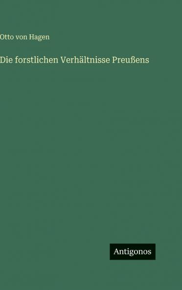 Die forstlichen Verhältnisse Preußens
