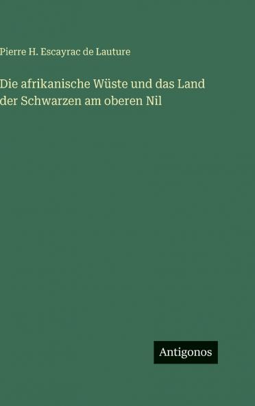 Die afrikanische Wüste und das Land der Schwarzen am oberen Nil