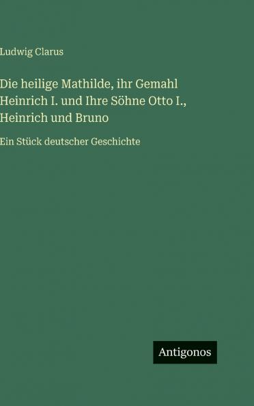 Die heilige Mathilde ihr Gemahl Heinrich I. und Ihre Söhne Otto I. Heinrich und Bruno