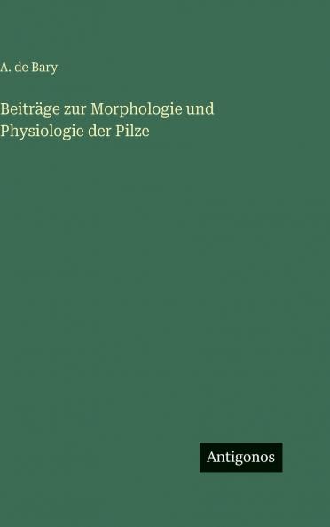 Beiträge zur Morphologie und Physiologie der Pilze