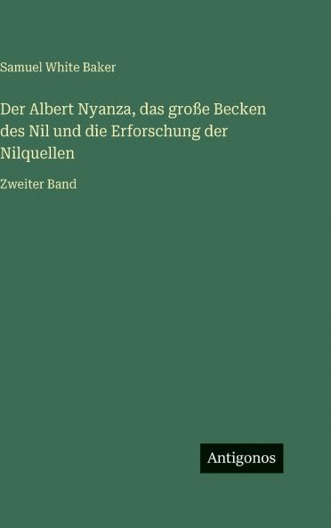 Der Albert Nyanza das große Becken des Nil und die Erforschung der Nilquellen