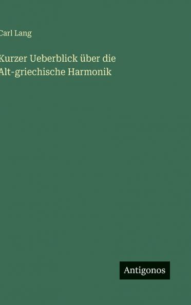 Kurzer Ueberblick über die Alt-griechische Harmonik