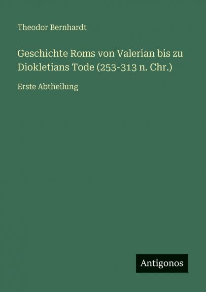 Geschichte Roms von Valerian bis zu Diokletians Tode (253-313 n. Chr.)