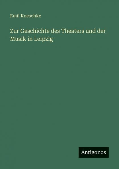 Zur Geschichte des Theaters und der Musik in Leipzig