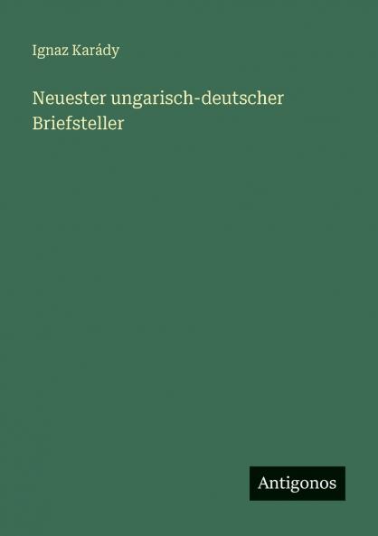 Neuester ungarisch-deutscher Briefsteller