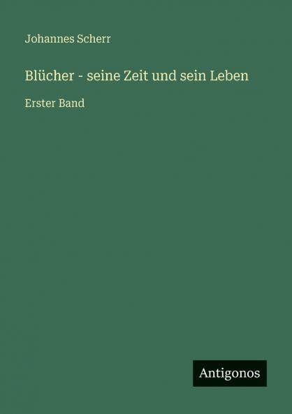 Blücher - seine Zeit und sein Leben