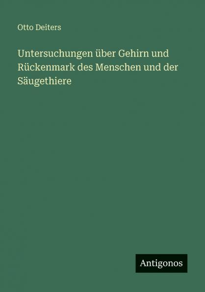 Untersuchungen über Gehirn und Rückenmark des Menschen und der Säugethiere
