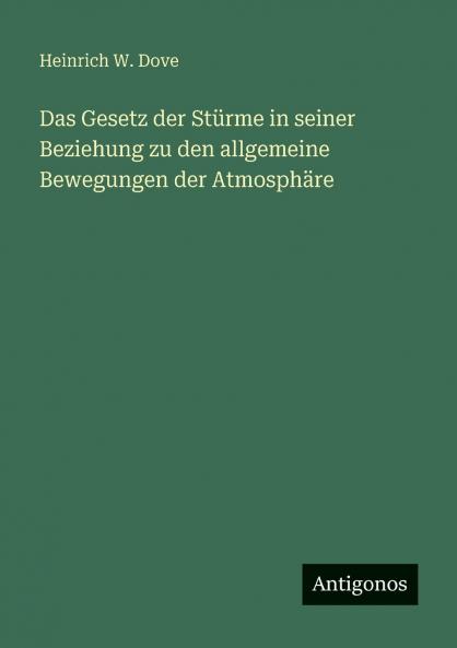 Das Gesetz der Stürme in seiner Beziehung zu den allgemeine Bewegungen der Atmosphäre