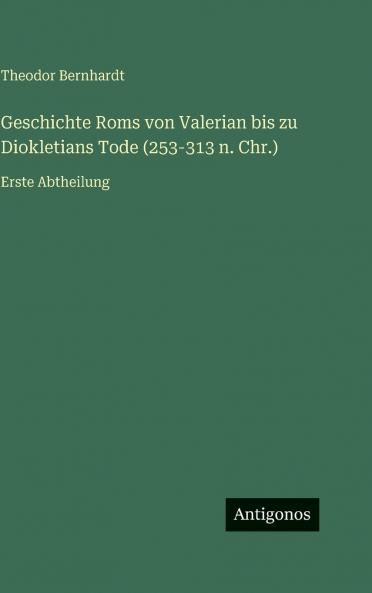 Geschichte Roms von Valerian bis zu Diokletians Tode (253-313 n. Chr.)
