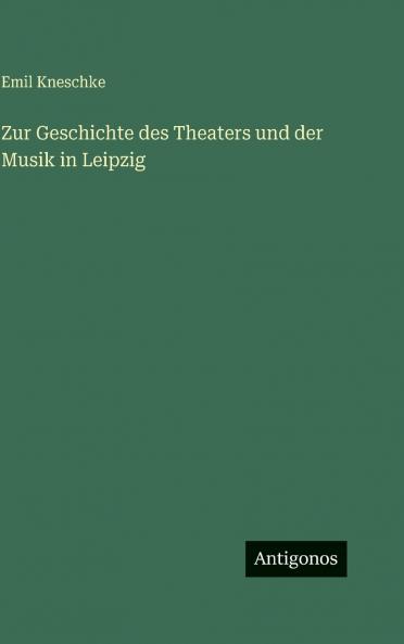 Zur Geschichte des Theaters und der Musik in Leipzig